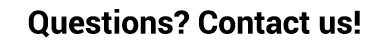 Questions? Contact us!