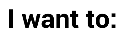  I want to:
